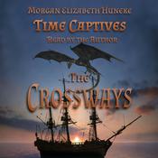 Time Captives: The Crossways by  Morgan Elizabeth Huneke audiobook