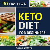 Keto Diet 90 Day Plan for Beginners (2020 Ketogenic Diet Plan) by  Mary June Smith audiobook