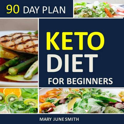 Keto Diet 90 Day Plan for Beginners (2020 Ketogenic Diet Plan) by Mary June Smith audiobook