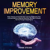 Memory improvement,Brain Training and accelerated learning to discover your unlimited memory potential Declutter your mind to boost your IQ  through insane focus by  Frank Steven audiobook
