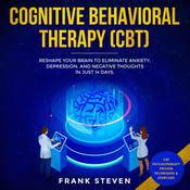 Cognitive Behavioral Therapy (CBT) Reshape your brain to eliminate Anxiety,depression and negative thoughts in just 14 days by  Frank Steven audiobook