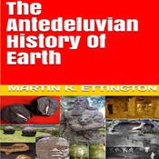 The Antediluvian History of Earth by  Martin K. Ettington audiobook