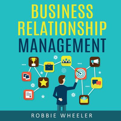 Business Relationship Management by Robbie Wheeler audiobook