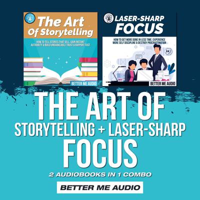 The Art of Storytelling + Laser-Sharp Focus by Better Me Audio audiobook