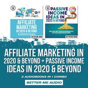 Affiliate Marketing in 2020 & Beyond + Passive Income Ideas in 2020 & Beyond: 2 Audiobooks in 1 Combo by  Better Me Audio audiobook