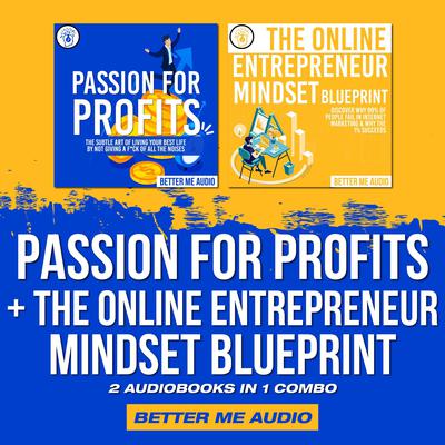 Passion for Profits + The Online Entrepreneur Mindset Blueprint: 2 Audiobooks in 1 Combo by Better Me Audio audiobook