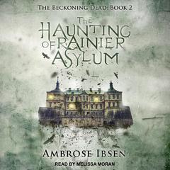The Haunting of Rainier Asylum by Ambrose Ibsen audiobook