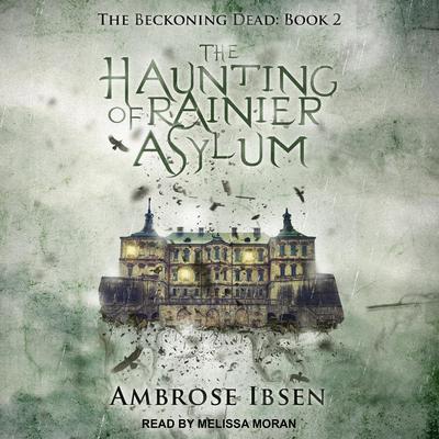 The Haunting of Rainier Asylum by Ambrose Ibsen audiobook