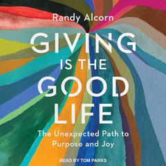 Giving is the Good Life by Randy Alcorn audiobook