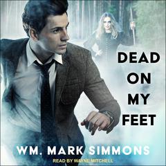 Dead on My Feet by Wm. Mark Simmons audiobook