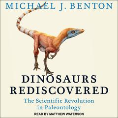 Dinosaurs Rediscovered by Michael J. Benton audiobook