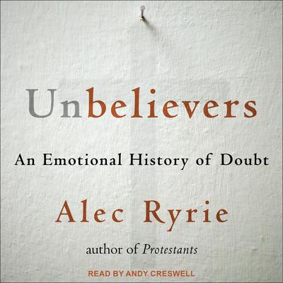 Unbelievers by Alec Ryrie audiobook