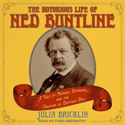 The Notorious Life of Ned Buntline by Julia Bricklin audiobook