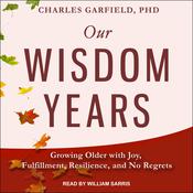 Our Wisdom Years by  Charles Garfield PhD audiobook