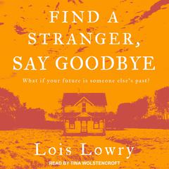 Find a Stranger, Say Goodbye by Lois Lowry audiobook