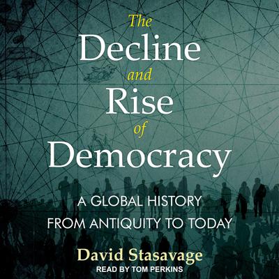 The Decline and Rise of Democracy by David Stasavage audiobook