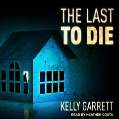 The Last to Die by Kelly Garrett audiobook