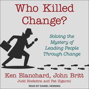 Who Killed Change? by  Ken Blanchard PhD audiobook