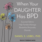 When Your Daughter Has BPD by  Daniel S. Lobel PhD audiobook