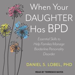 When Your Daughter Has BPD by Daniel S. Lobel audiobook