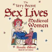 The Very Secret Sex Lives of Medieval Women by  Rosalie Gilbert audiobook