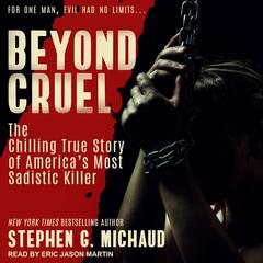 Beyond Cruel by Stephen G. Michaud audiobook