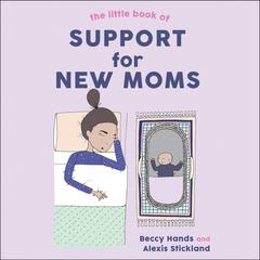 The Little Book of Support for New Moms by Beccy Hands audiobook