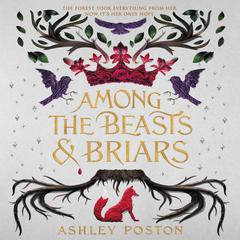 Among the Beasts & Briars by Ashley Poston audiobook