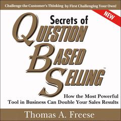 Secrets of Question-Based Selling, 2nd Edition by Thomas A. Freese audiobook