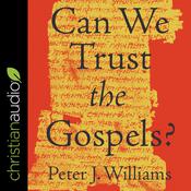 Can We Trust the Gospels? by  Rev. Peter Williams audiobook