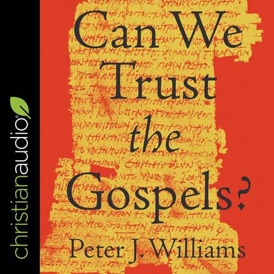 Can We Trust the Gospels? by Rev. Peter Williams audiobook