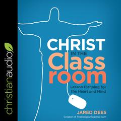 Christ in the Classroom by Jared Dees audiobook