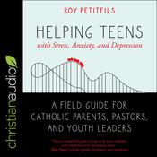 Helping Teens with Stress, Anxiety, and Depression by  Roy Petitfils audiobook