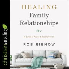 Healing Family Relationships by Rob Rienow audiobook