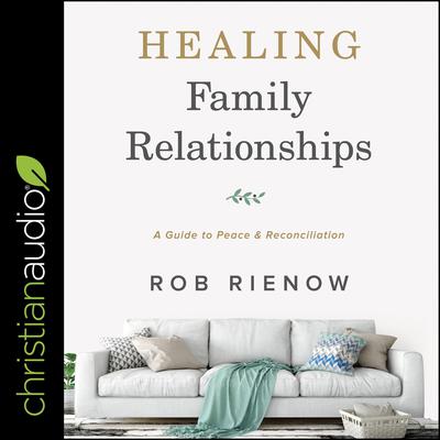 Healing Family Relationships by Rob Rienow audiobook