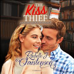 The Kiss Thief by Rachelle J. Christensen audiobook