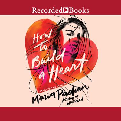 How to Build a Heart by Maria Padian audiobook