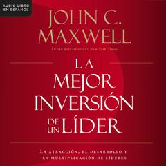 La mejor inversión de un líder by John C. Maxwell audiobook