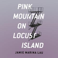 Pink Mountain on Locust Island by Jamie Marina Lau audiobook