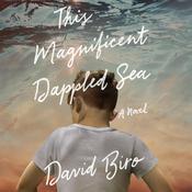 This Magnificent Dappled Sea by  David Biro audiobook