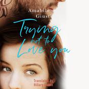 Trying Not To Love You by  Amabile Giusti audiobook
