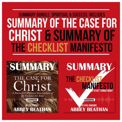 Summary Bundle: Spiritual & Success: Includes Summary of The Case for Christ & Summary of The Checklist Manifesto by Abbey Beathan audiobook