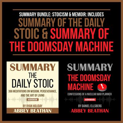Summary Bundle: Stoicism & Memoir: Includes Summary of The Daily Stoic & Summary of The Doomsday Machine by Abbey Beathan audiobook