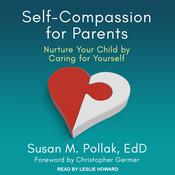 Self-Compassion for Parents by  Suan M. Pollak EdD audiobook