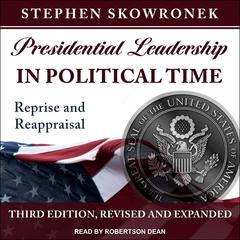 Presidential Leadership in Political Time by Stephen Skowronek audiobook