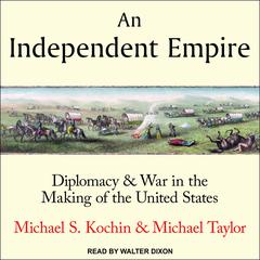 An Independent Empire by Michael S. Kochin audiobook