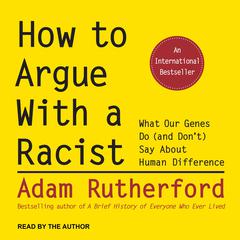 How to Argue With a Racist by Adam Rutherford audiobook