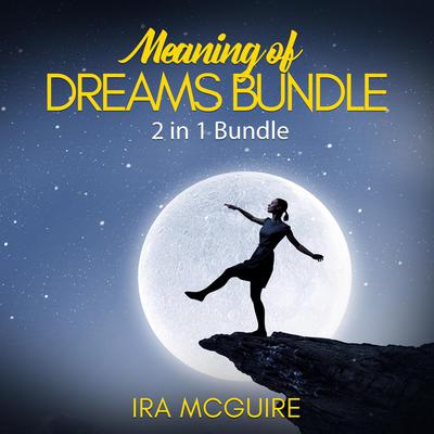 Meaning of Dreams Bundle by Ira McGuire audiobook
