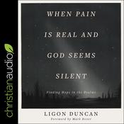 When Pain is Real and God Seems Silent by  Ligon Duncan audiobook