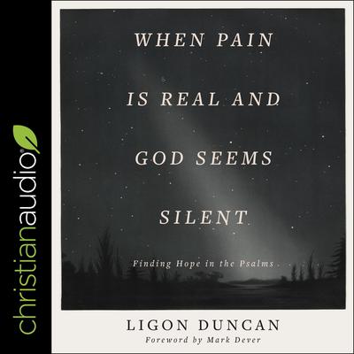When Pain is Real and God Seems Silent by Ligon Duncan audiobook